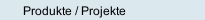 Produkte / Projekte